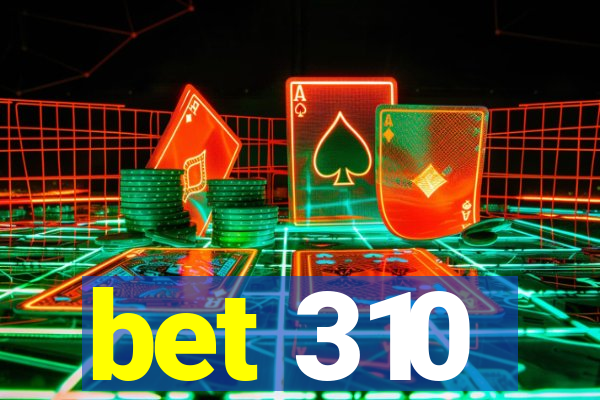 bet 310